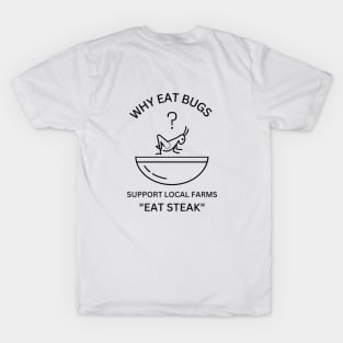 Why Eat Bugs? Support Local Farms "Eat Steak" T-Shirt